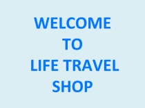 WELCOME TO LIFE TRAVEL SHOP