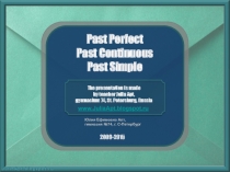 Past Perfect
Past Continuous
Past Simple
The presentation is made
by teacher