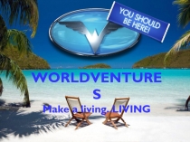 WORLDVENTURES
Make a living..LIVING