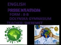 ENGLISH PRESENTATION
Gorb Anastasia
Form : 8-B
Dolynska gymnasium
Teacher: