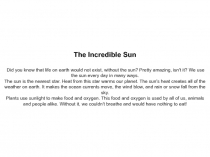 The Incredible Sun Did you know that life on earth would not exist, without the