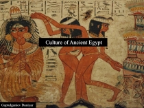 Culture of Ancient Egypt
Gaptulganiev Daniyar