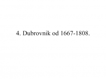 4. Dubrovnik od 1667-1808