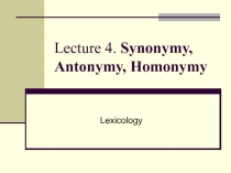 Lecture 4. Synonymy, Antonymy, Homonymy