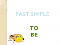 To be
PAST SIMPLE