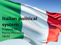 Italian political system
Prepared by
Marina Morozova
У8-03