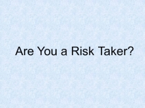 Are You a Risk Taker ?