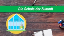 Die Schule der Zukunft
SCHULE