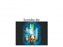 Scooby do