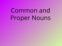 Common and Proper Nouns