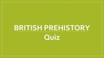 Quiz British Prehistory 9 класс