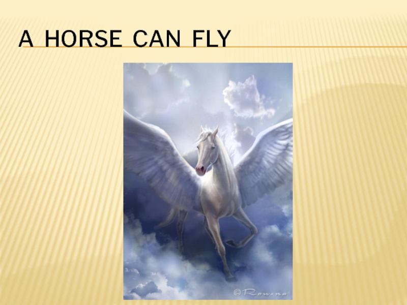 A horse can sing. A Horse can Fly.