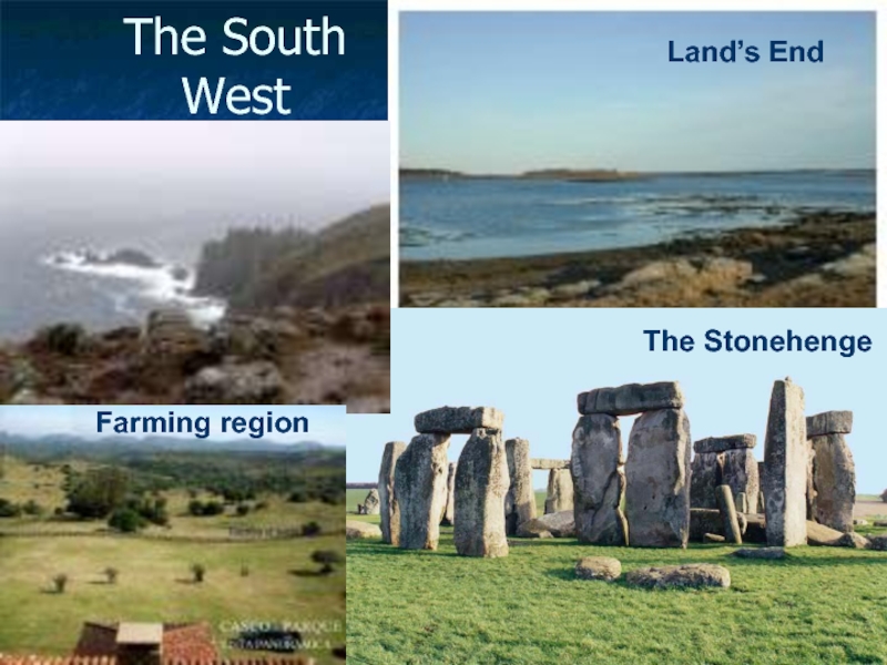 The South  West				The StonehengeLand’s EndFarming region