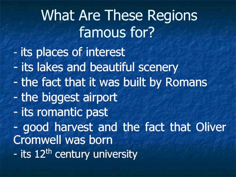 What Are These Regions famous for?- its places of interest- its lakes and beautiful scenery- the
