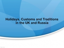 Holidays, Customs and Traditions in the UK and Russia