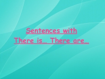 Sentences with There is… There are…