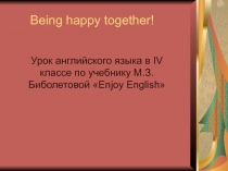 Being happy together 4 класс М.З. Биболетовой
