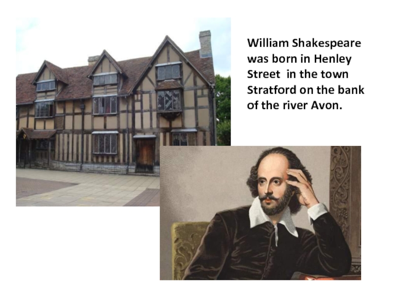 He was born. Стратфорд-апон-эйвон. 6) Уильям Шекспир. 23 Апреля Шекспир. Stratford is the Town Shakespeare was born in..