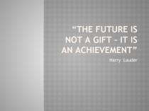The future is not a gift - it is an achievement 9 класс
