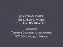 Jonathan Swift. His Life and Work. Gulliver's Travels