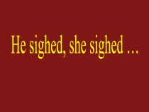 He sighed, she sighed...