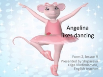 Angelina likes dancing