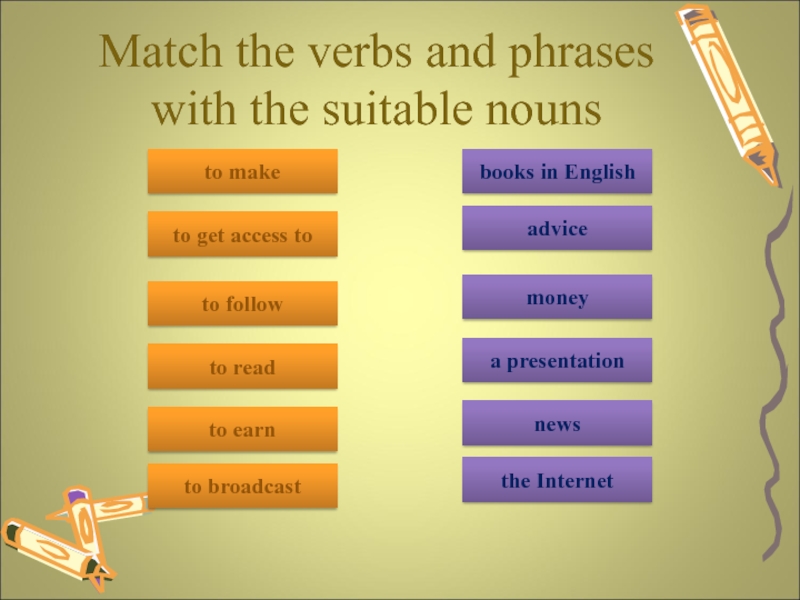 Match the phrases with the replies. Match the verbs and the Nouns. Match the verbs with the Nouns. Match the verbs to the Nouns. Match the phrases and read.