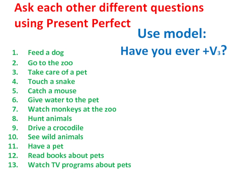 Ask each other different questions using Present Perfect
