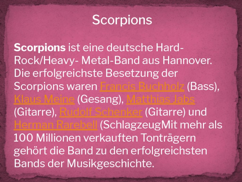Scorpions Scorpions ist eine deutsche Hard- Rock/Heavy- Metal-Band aus Hannover.Die erfolgreichste Besetzung der Scorpions