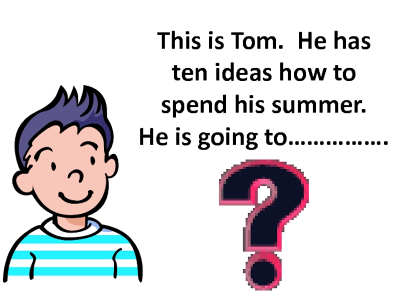 Tom is he must go