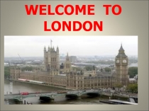 WELCOME  TO LONDON!