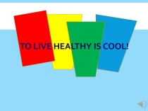 To live healthy is cool!