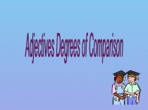 Adjectives Degrees of Comparison