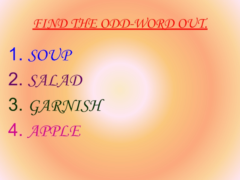 FIND THE ODD-WORD OUT.SOUPSALADGARNISHAPPLE