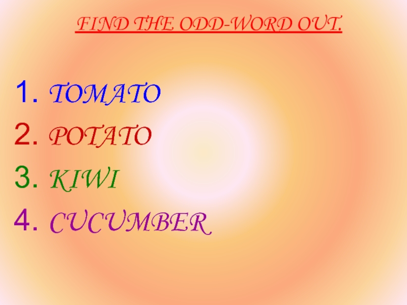 FIND THE ODD-WORD OUT. TOMATOPOTATOKIWICUCUMBER