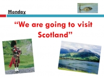 We are going to visit Scotland