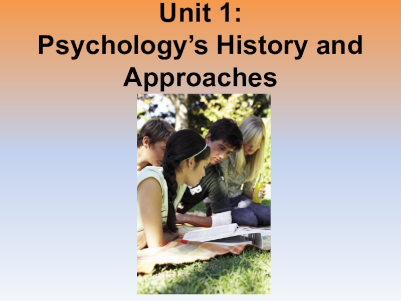 Презентация Unit 1: Psychology’s History and Approaches