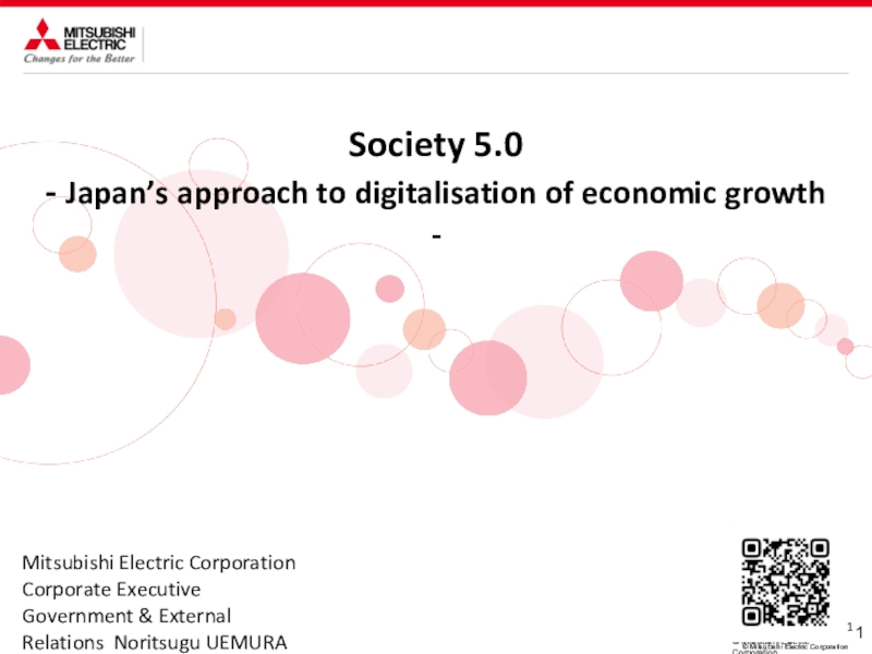 Презентация Society 5.0
- Japan’s approach to digitalisation of economic growth -