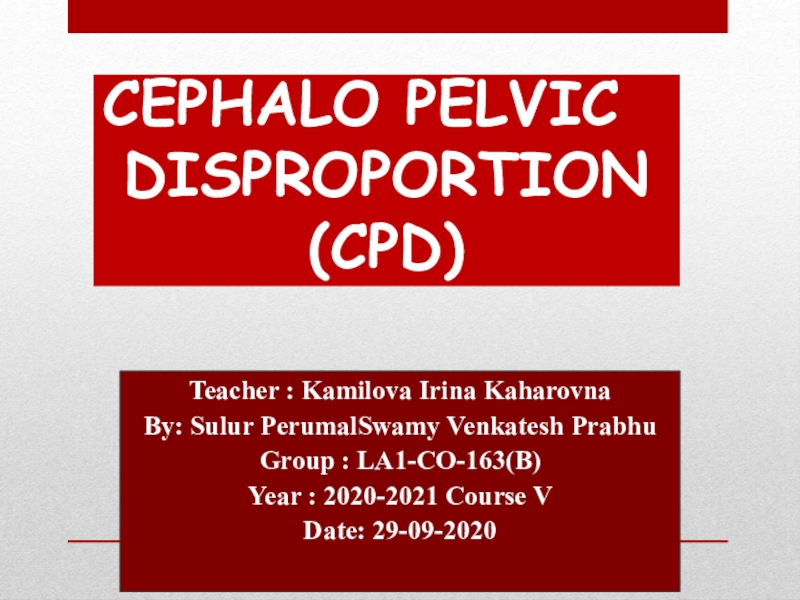 CEPHALO PELVIC DISPROPORTION
(CPD)