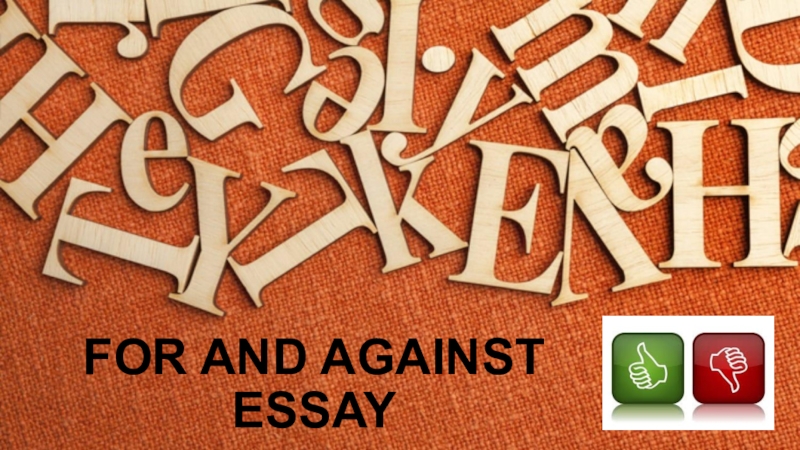 FOR AND AGAINST ESSAY