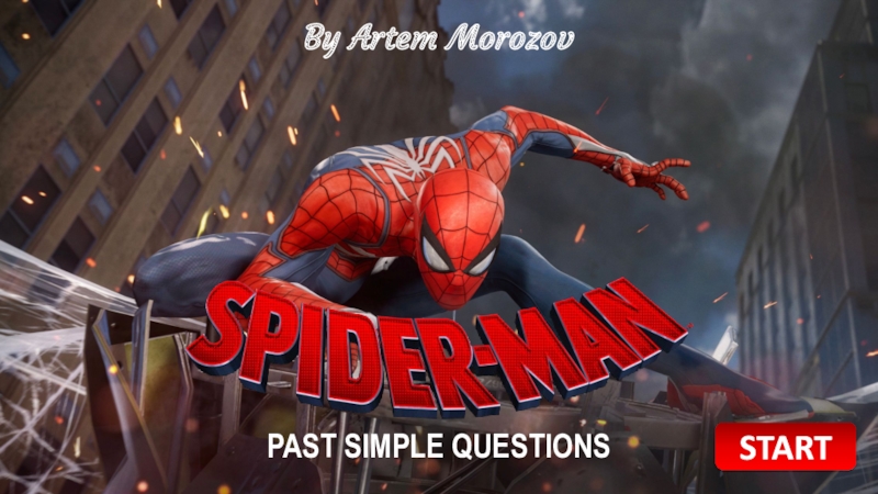 Презентация PAST SIMPLE QUESTIONS
By Artem Morozov
START