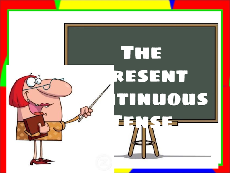 The Present Continuous
Tense