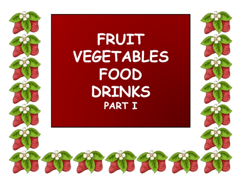 FRUIT
VEGETABLES
FOOD
DRINKS
PART I