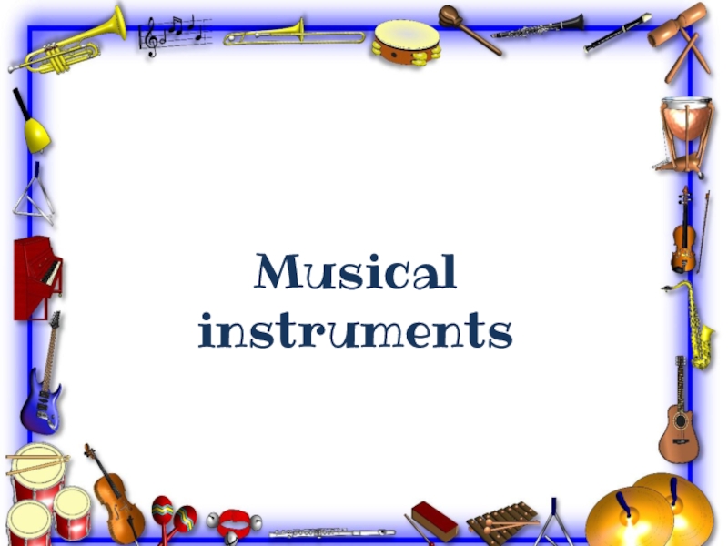 Musical
instruments