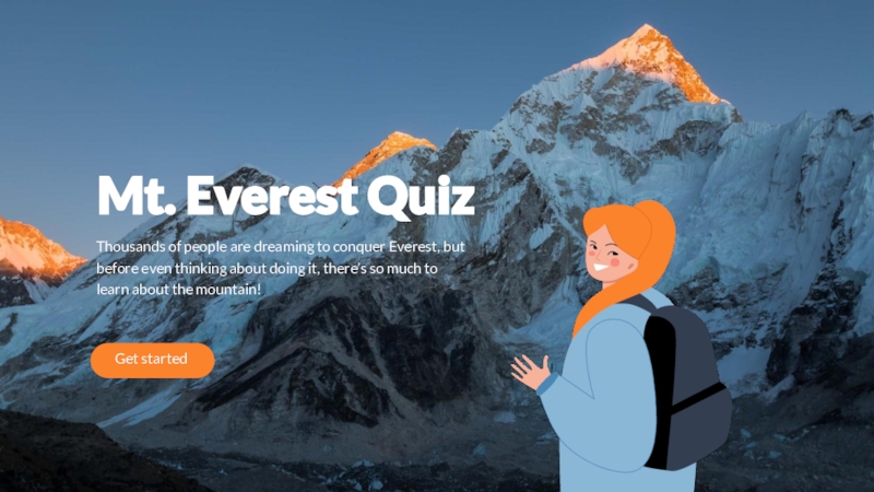 Mt. Everest Quiz
Thousands of people are dreaming to conquer Everest, but