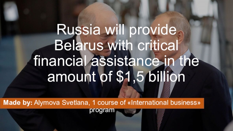 Russia will provide Belarus with critical financial assistance in the amount of