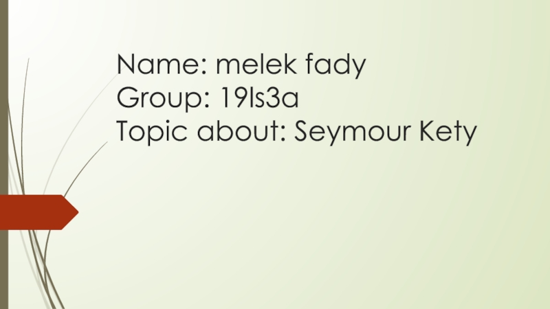 Name: melek fady Group: 19ls3a Topic about: Seymour Kety