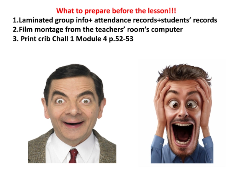 Презентация What to prepare before the lesson!!!
1.Laminated group info+ attendance