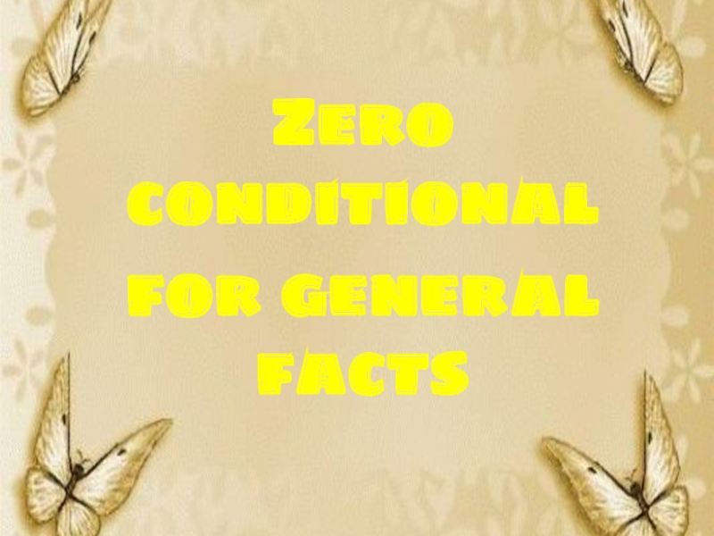 Zero conditional
for general facts