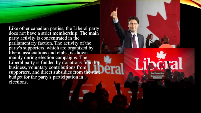 Liberal Party of Canada Like other canadian parties, the Liberal party does not have a Like other canadian parties, the Liberal party does not have a strict membership. The main party activity